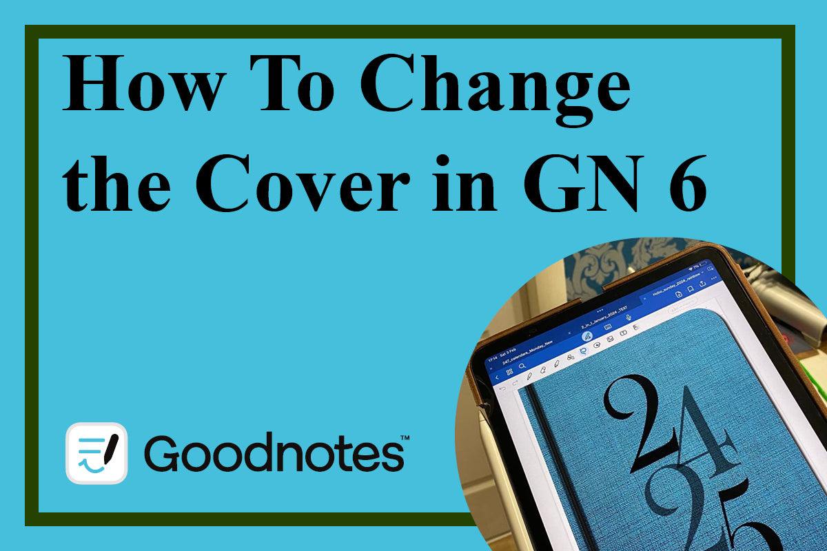 Hot To Change GoodNotes 6 Notebook Covers