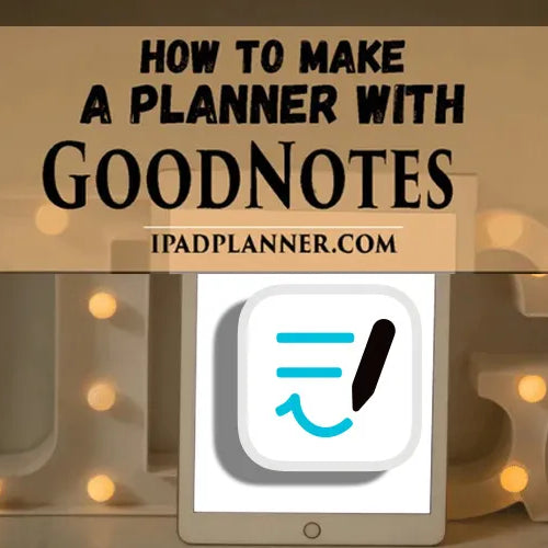 How To Make A Planner With GoodNotes for Free ipadplanner.com